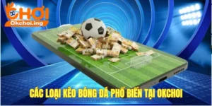 Các loại kèo bóng đá tại OKCHOI