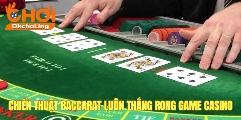 Chiến Thuật Baccarat Luôn Thắng Tại OKCHOI - Chơi Là Có Tiền 1 Chiến thuật Baccarat