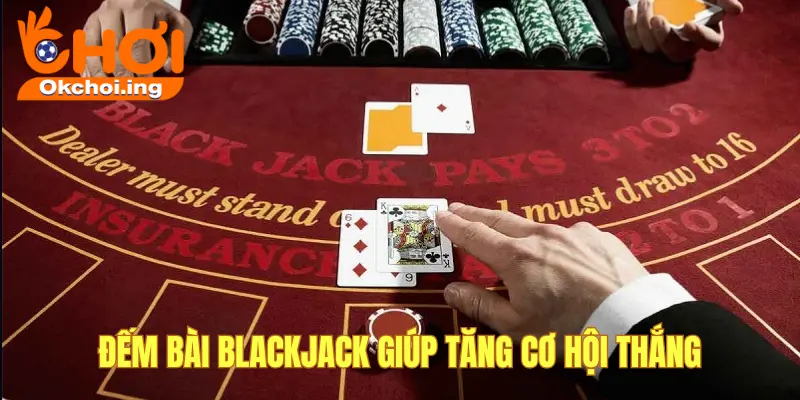 Chiến Lược Đếm Bài Trong Blackjack OKCHOI, Nắm Được Ắt Thắng 4 Đếm bài giúp tăng cơ hội thắng