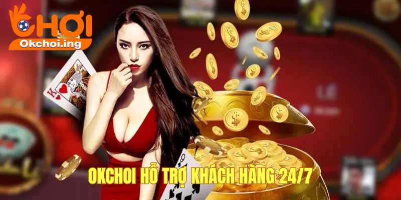 Giới Thiệu Về OKCHOI 3 OKCHOI hỗ trợ nhiệt tình