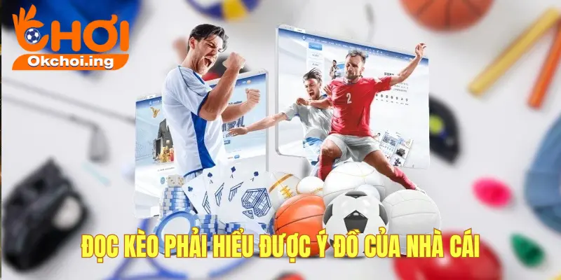 Kinh Nghiệm Soi Kèo Bóng Đá Thắng Giòn Giã Tại OKCHOI 2 Soi kèo để hiểu được ý đồ của nhà cái