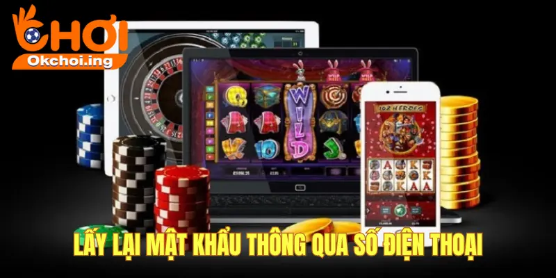 Cách xử lý khi quên mật khẩu, lấy lại tài khoản OKCHOI 2 Lấy lại tài khoản thông qua số điện thoại