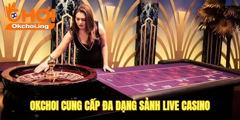 Hướng Dẫn Tham Gia Live Casino OKCHOI, “Sòng Bài Thật” Trong Thế Giới Ảo 2 Chọn nhà cung cấp yêu thích