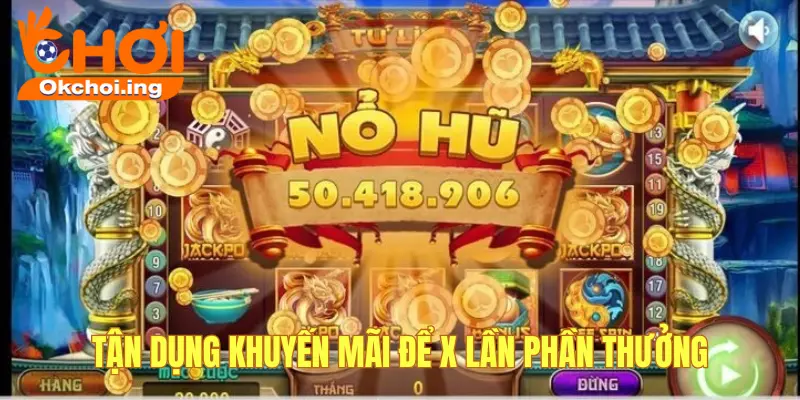 Cách Tăng Tỷ Lệ Thắng Khi Chơi Game Nổ Hũ OKCHOI Từ Cao Thủ 4 Tận dụng khuyến mãi