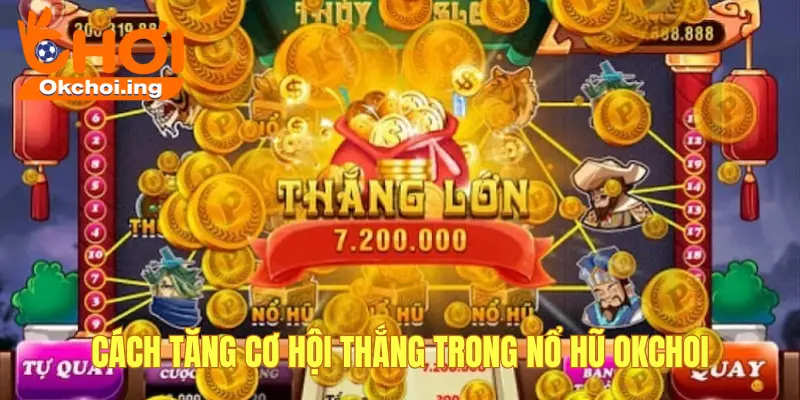 Cách Tăng Tỷ Lệ Thắng Khi Chơi Game Nổ Hũ OKCHOI Từ Cao Thủ 1 Cách tăng tỷ lệ thắng nổ hũ okchoi