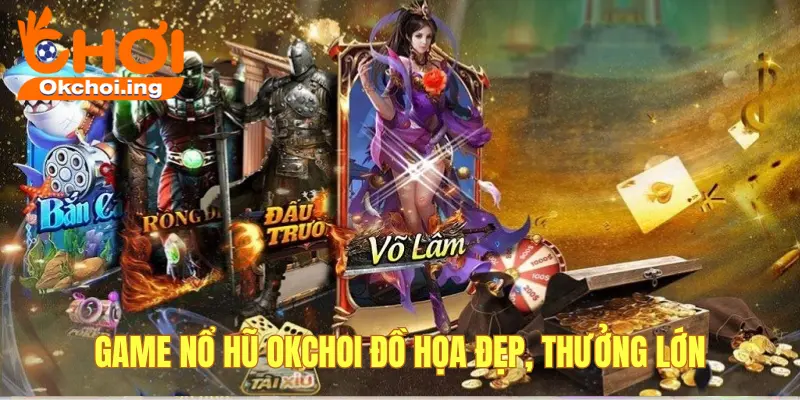 Top 5 Game Nổ Hũ OKCHOI Được Anh Em Yêu Thích Nhất 2025 4 Game nổ hũ okchoi cuốn hút